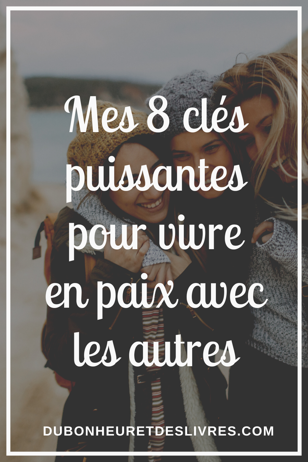 Vivre en paix avec les autres : 8 clés pour des relations saines