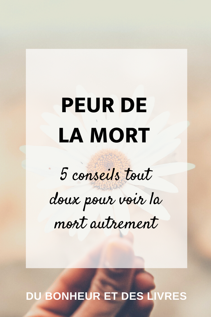 Peur de la mort : 5 conseils tout doux pour voir la mort autrement