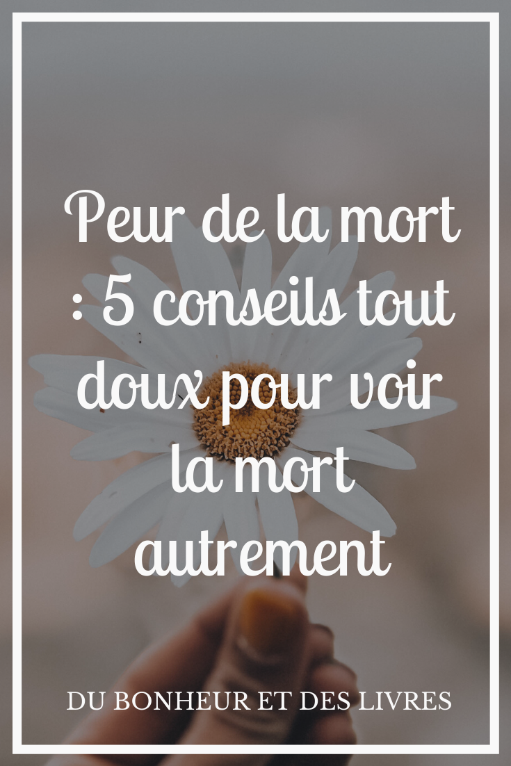 Peur de la mort : 5 conseils tout doux pour voir la mort autrement