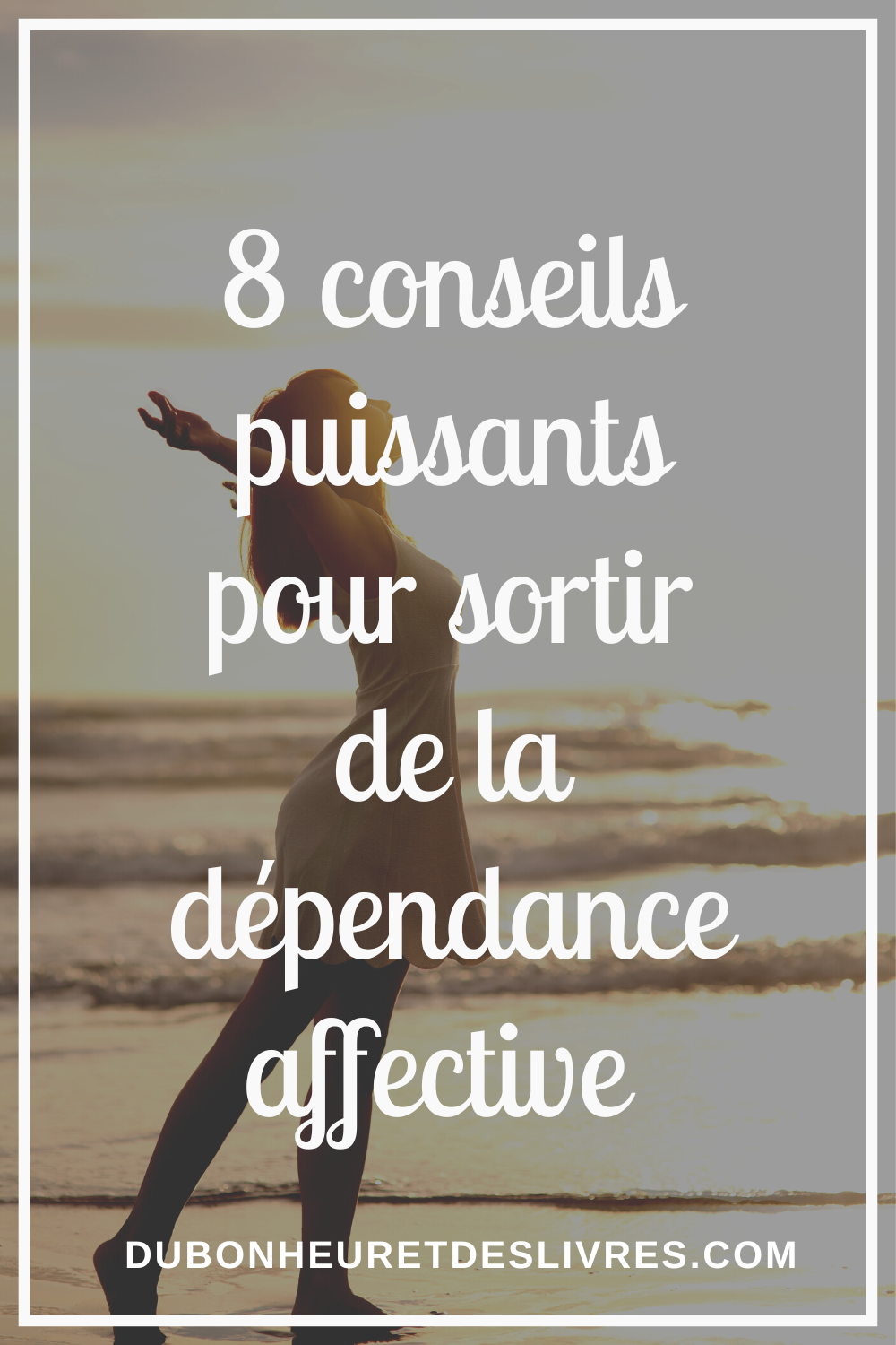 Comment sortir de la dépendance affective : 8 conseils puissants