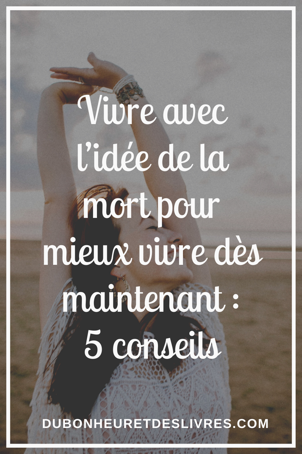 Vivre avec l’idée de la mort pour mieux vivre : 5 conseils