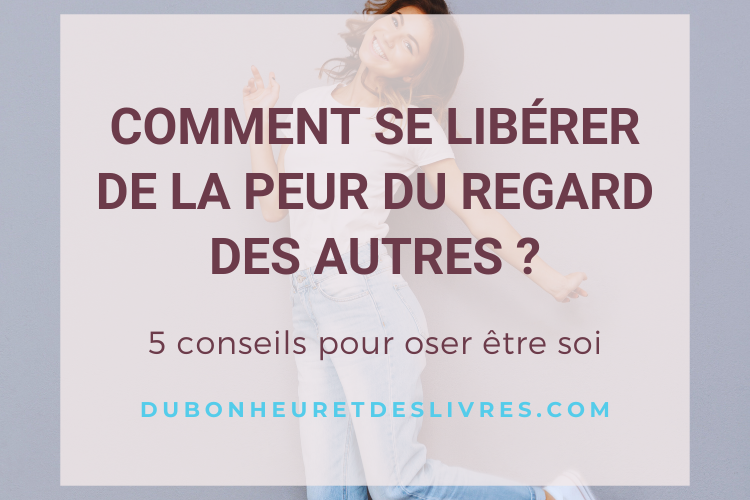 Comment sortir de la peur du regard des autres : 5 conseils pour oser ...